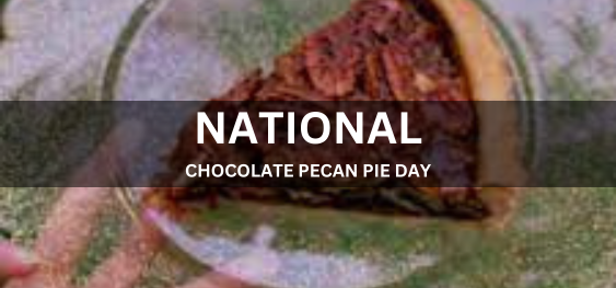 NATIONAL CHOCOLATE PECAN PIE DAY [राष्ट्रीय चॉकलेट पेकन पाई दिवस]